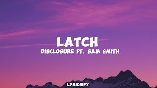 Disclosure  Latch Lyrics ft Sam Smith [upl. by Oiludbo]