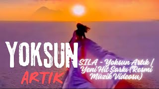 SILA  YOKSUN ARTIK YENİ HİT ŞARKI RESMÎ MÜZİK VİDEOSU [upl. by Pollerd505]