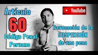 Artículo 60 Revocación de la suspensión de la penaBien explicadoCódigo Penal Peruano [upl. by Gerrie839]