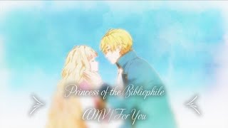 Princess of the Bibliophile 「AMV」 For You ᴴᴰ [upl. by Nnhoj]