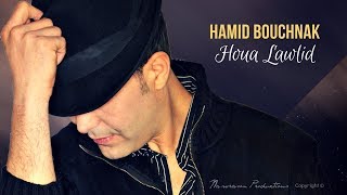 Hamid Bouchnak  Houa Lawlid  هـــو لوليـــد  Version originale [upl. by Euqinu]