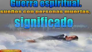 Poderosa enseñanza el significado de soñar con muertos guerra espiritual [upl. by Erdua748]