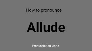 How to Pronounce Allude  Pronunciation World [upl. by Aurelius430]