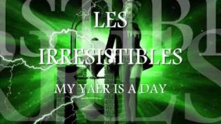 LES IRRESISTIBLES  My yaer is a day [upl. by Audrie962]