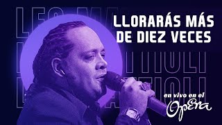 Leo Mattioli  Llorarás Más de Diez Veces en vivo en el Opera [upl. by Mehsah]