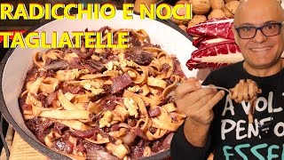 Tagliatelle Radicchio e Noci pasta al radicchio ricette RADICCHIO E NOCI rapanello radicchio [upl. by Anaitak]