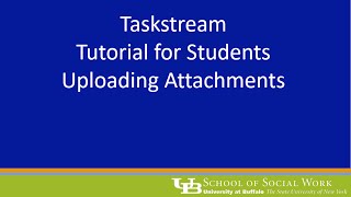 Taskstream  Student Uploading Attachment  UBSSW Field [upl. by Leonid]