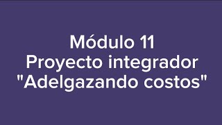 Módulo 11 Proyecto integrador quotAdelgazando costosquot [upl. by Ahsaele]