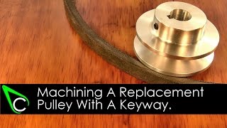 Machining A Replacement Pulley With A Keyway [upl. by Kennett]