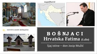 Bošnjaci  Hrvatska Fatima 1dio  don Josip Mužić  Sjaj istine [upl. by Leunam]