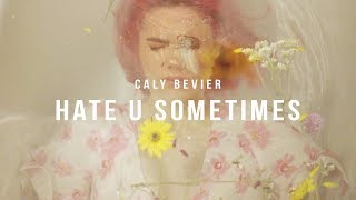 Caly Bevier  Hate U Sometimes Official Music Video [upl. by Lenaj]