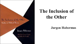 Jurgen Habermas quotThe Inclusion of the Otherquot Book Note [upl. by Ecar]