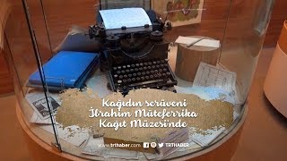 Kağıdın serüveni İbrahim Müteferrika Kağıt Müzesinde [upl. by Chilcote129]