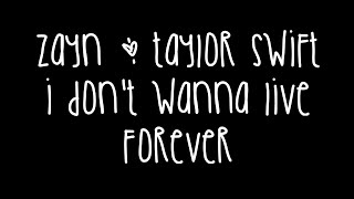 ZAYN Taylor Swift  I Don’t Wanna Live Forever Lyrics [upl. by Hiroshi]