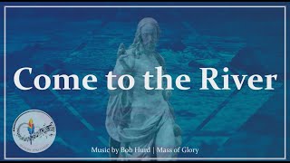 Come To The River  Bob Hurd  Mass of Glory  Baptism  Catholic Choir w Lyrics  Sunday 7pm Choir [upl. by Haggi919]