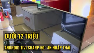 REVIEW 1 TV SHARP 50inch Android 4K dưới 12 triệu 4TC50DJ3X Thailand [upl. by Ramalahs484]