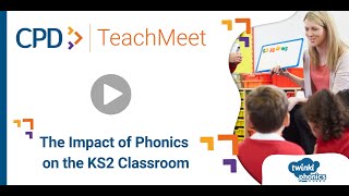 The Impact of Phonics on the KS2 ClassroomTwinkl CPD [upl. by Eanad]