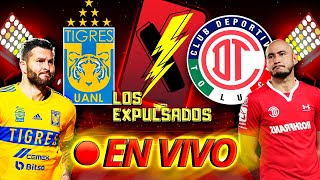 EN VIVO TIGRES VS TOLUCA  LIGA MX  4TOS DE FINAL IDA CLAUSURA 2023  Los Expulsados [upl. by Etireuqram]