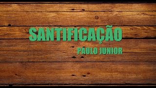 Santificação  Paulo Junior [upl. by Odlanar]