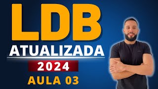 LDB ATUALIZADA 2024 AULA 03 Concurso para Professor Lei de Diretrizes e Bases da Educação [upl. by Dann]