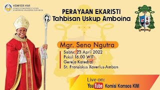 PERAYAAN EKARISTI TAHBISAN USKUP AMBOINA  Sabtu 23 APRIL 2022  KATEDRAL FRANSISKUS XAVERIUS AMBON [upl. by Enyamert464]