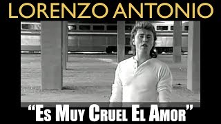 Lorenzo Antonio  quotEs Muy Cruel El Amorquot  Video Oficial [upl. by Arehs]