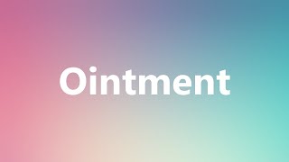 Ointment  Medical Meaning and Pronunciation [upl. by Brenk]