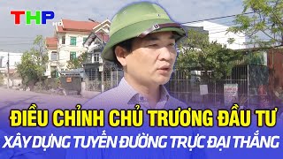 Điều chỉnh chủ trương đầu tư xây dựng tuyến đường trực Đại Thắng [upl. by Undine]