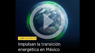 Impulsan la transición energética en México [upl. by Blanchard]