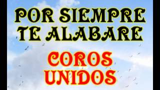 Por siempre te alabare  Coros Unidos [upl. by Sivlek756]