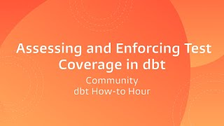 dbt Howto Hour Assessing and Enforcing Test Coverage in dbt [upl. by Dhaf171]