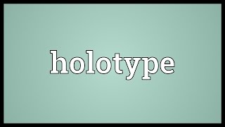 Holotype Meaning [upl. by Pulchia267]