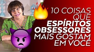 10 Coisas que os ESPÍRITOS OBSESSORES mais gostam em você por Márcia Fernandes [upl. by Oigolue621]