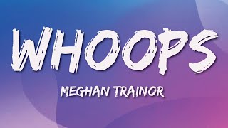 Meghan Trainor  Whoops Lyrics [upl. by Martinez425]