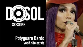 Potyguara Bardo ao vivo  Você Não Existe DoSolTV Sessions [upl. by Nilo795]