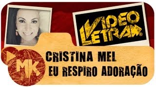 Cristina Mel  🙌 Eu Respiro Adoração  COM LETRA VideoLETRA® oficial MK Music [upl. by Meaghan701]