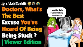 Doctors Whats The Best Excuse Youve Heard Of Being Stuck   Viewer Edition [upl. by Gentilis712]