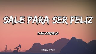 Ivan Cornejo  Sale Para Ser Feliz LETRA🎵 [upl. by Reinar850]