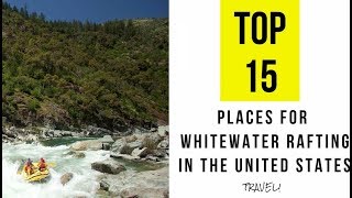 TOP 15 Best Places for Whitewater Rafting in the United States [upl. by Ahtekal]