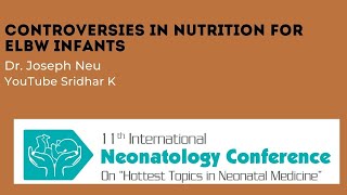 Controversies in Nutrition for Extremely Low Birthweight Infants Dr Joseph Neu USA [upl. by Enaitsirk]