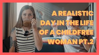 A Realistic Day In The Life Of A Childfree Woman Pt 2 [upl. by Rovner]