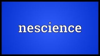 Nescience Meaning [upl. by Lerim]