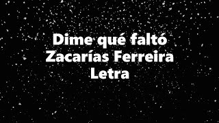 Dime que falto  Zacarias Ferreira  Letra 🎶 dime que falto letra [upl. by Hsevahb565]