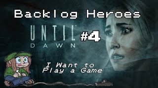 Backlog Heroes Play Until Dawn Part 4 I Want to Play a Game [upl. by Arracot966]