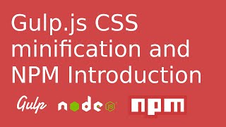 Gulpjs CSS Minification and NPM Introduction [upl. by Delogu]