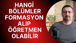 HANGİ BÖLÜMLER FORMASYON ALABİLİR ÖĞRETMEN OLABİLİR [upl. by Nahsed]