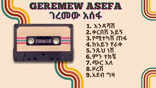 Geremew Asefa  music collection  ገረመው አሰፋ  የዘፈን ስብስቦች ethiopianmusic amharicmusic like [upl. by Niffirg563]