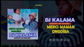 DJ KALAMA merci maman ongoïba [upl. by Beale436]