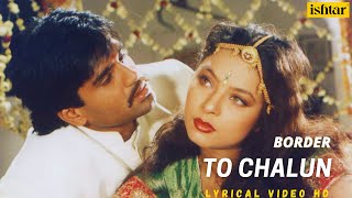 To Chalun  Official Lyrical Video  Border  Sunny Deol Sunil Shetty  90s Hindi Hits [upl. by Grosz]