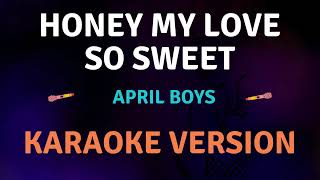 HONEY MY LOVE SO SWEET  April Boys New Karaoke song with Lyrics [upl. by Arodoeht221]